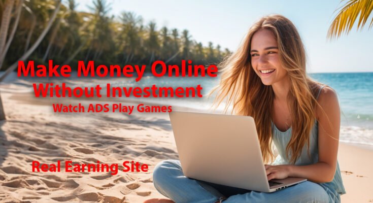 Make Money Online in 2025 Without Investment Watch Ads and Earn