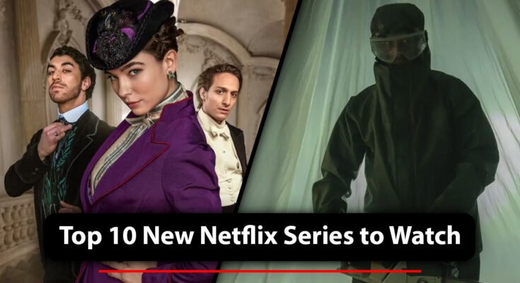 Top 10 New Netflix Series to Watch