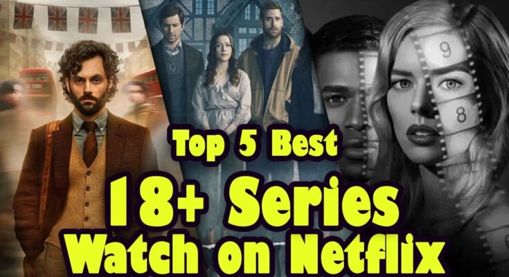 Top 5 18+ Watch Alone Series on Netflix