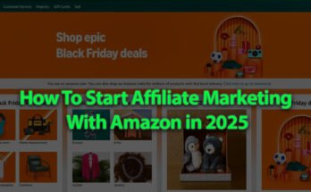 How To Start Affiliate Marketing With Amazon in 2025