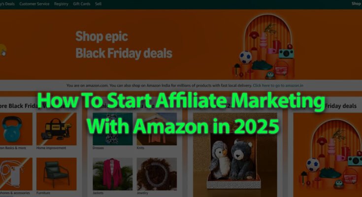 How To Start Affiliate Marketing With Amazon in 2025