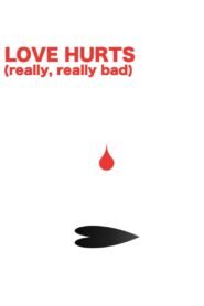 LOVE HURTS (really, really bad)
