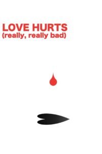 LOVE HURTS (really, really bad)